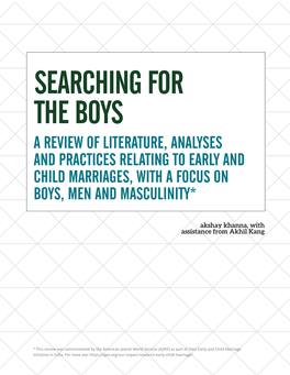 Searching for the Boys a Review of Literature, Analyses and Practices Relating to Early and Child Marriages, with a Focus on Boys, Men and Masculinity*