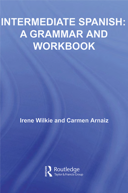 Intermediate Spanish: a Grammar and Workbook/Carmen Arnaiz and Irene Wilkie