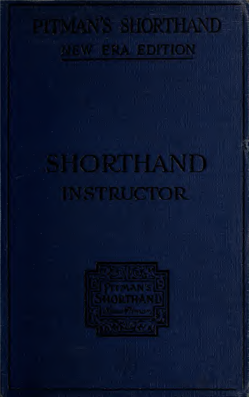 Pitman's Shorthand Instructor : a Complete Exposition of Sir Isaac Pitman's System of Shrothand