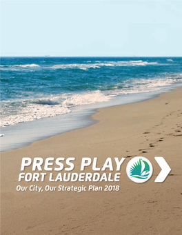 PRESS PLAY FORT LAUDERDALE Our City, Our Strategic Plan 2018 FORT LAUDERDALE CITY COMMISSION