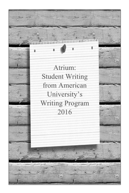Atrium: Student Writing from American University's Writing Program 2016
