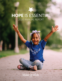 HOPE IS ESSENTIAL 2020 ANNUAL REPORT Dear Friends of Make-A-Wish