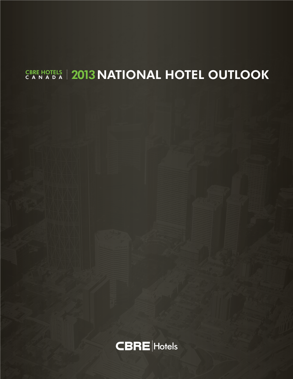 Cbre Hotels Canada 2013 National Hotel Outlook Canadian Hotel Investment Activity Remained Strong in 2012 Amidst Macroeconomic Uncertainty