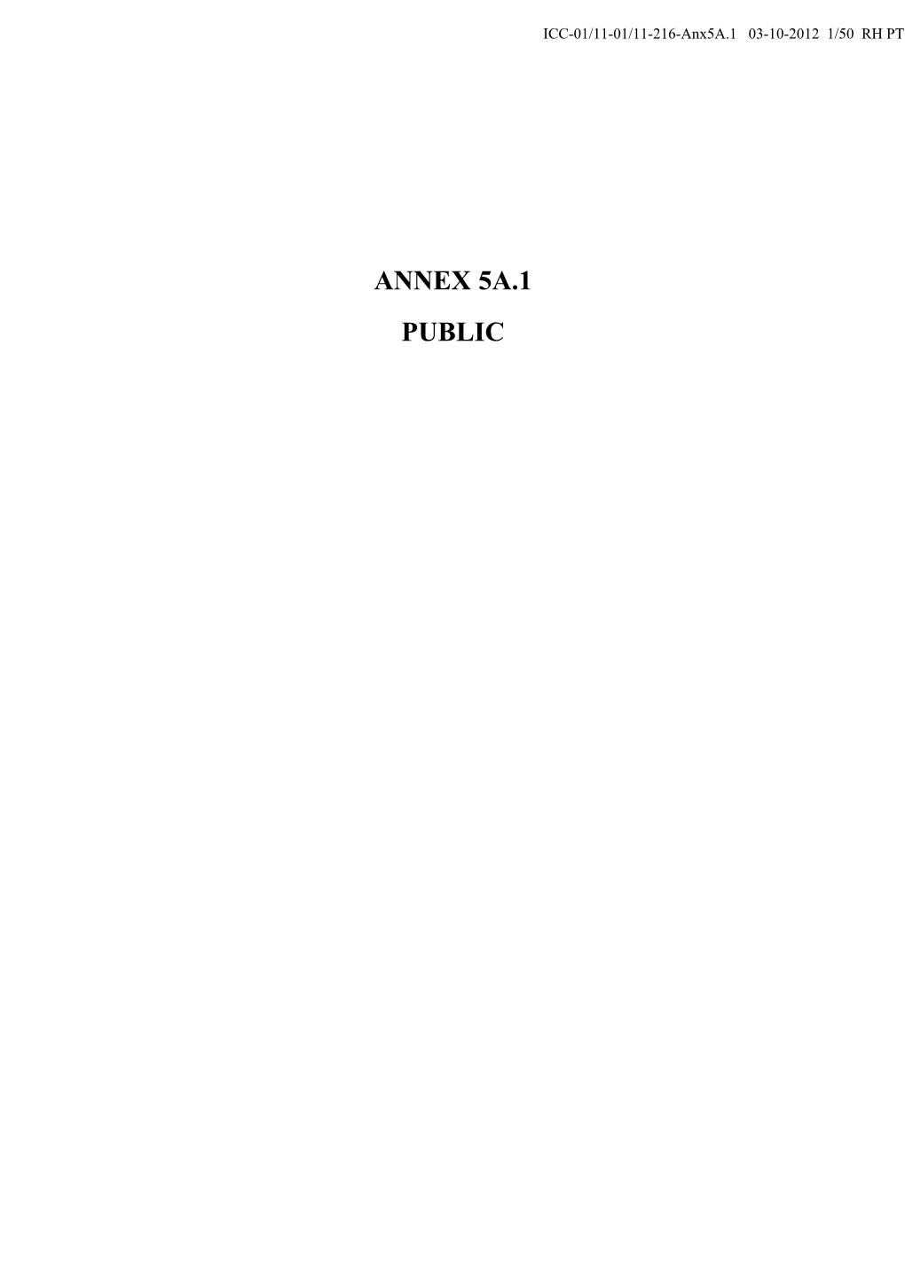 ANNEX 5A.1 PUBLIC ICC-01/11-01/11-216-Anx5a.1 03-10-2012 2/50 RH PT