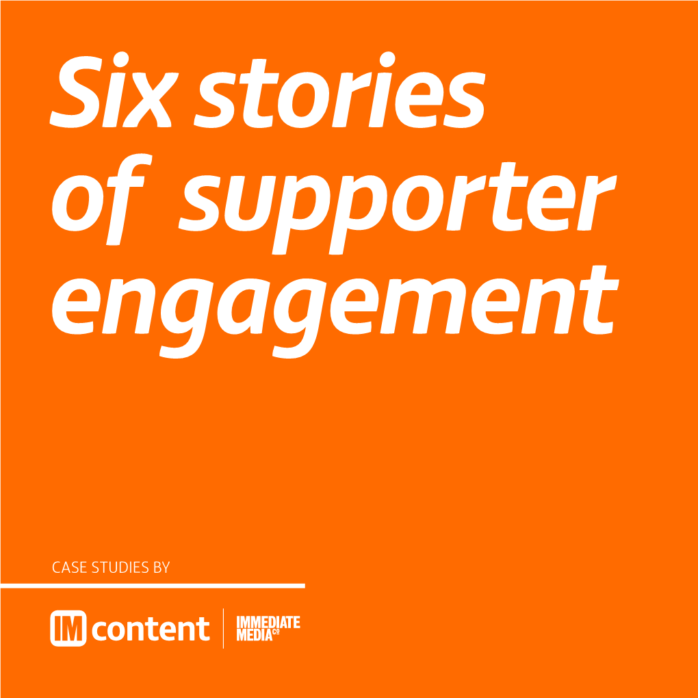 Six Stories of Supporter Engagement–Case Studies by Immediate Media