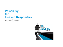 Poison Ivy for Incident Responders Andreas Schuster Poison Ivy in the Press What Is Poison Ivy? Poison Ivy Is a Powerful RAT