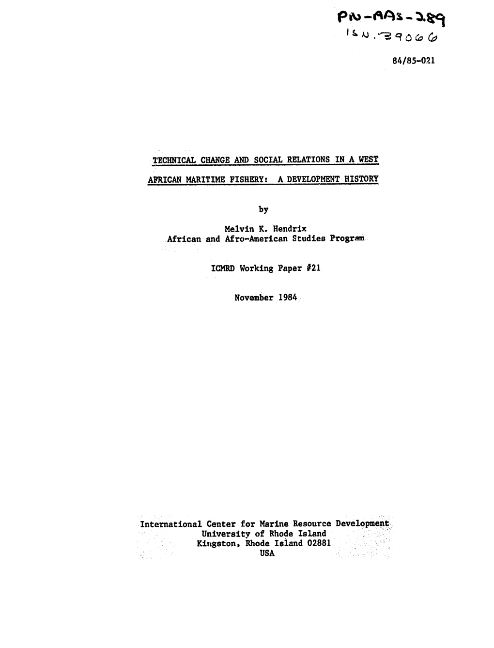 84/85-021 TECHNICAL CHANGE and SOCIAL RELATIONS in a WEST AFRICAN MARITIME FISHERY: a DEVELOPMENT HISTORY by Melvin K. Hendrix