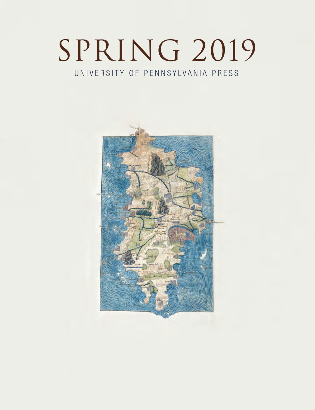 SPRING 2019 UNIVERSITY of PENNSYLVANIA PRESS 3905 Spruce Street Philadelphia, PA 19104