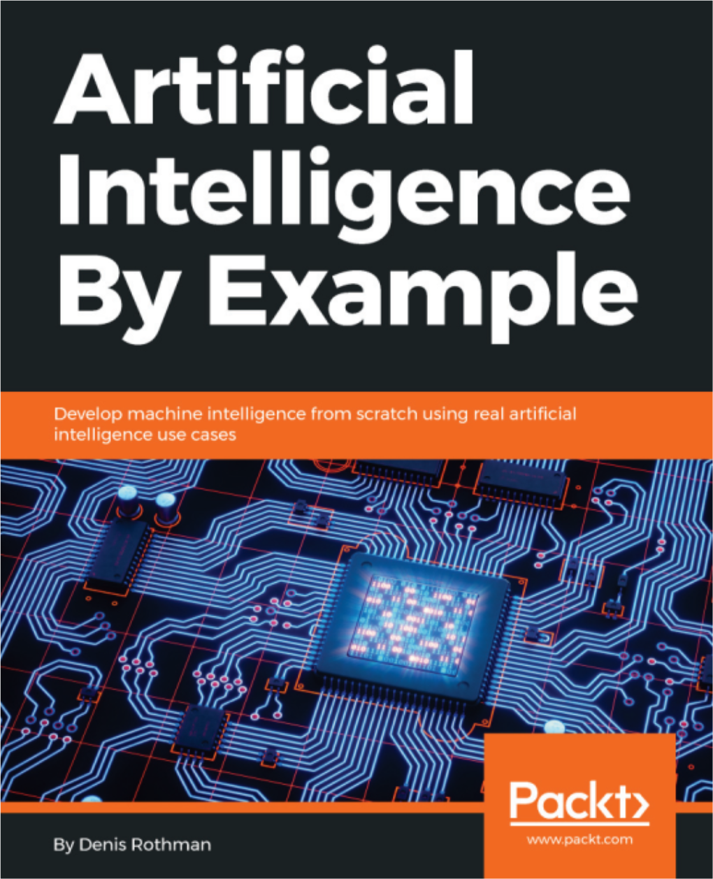 Artificial Intelligence by Example Copyright a 2018 Packt Publishing