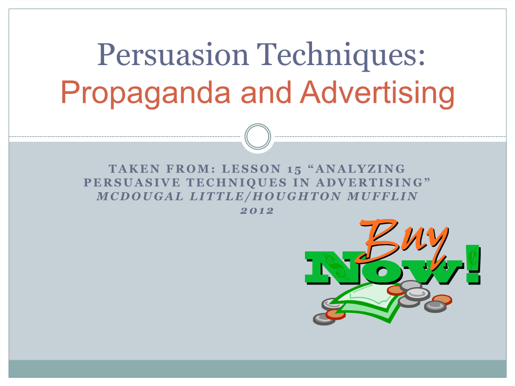 LESSON 15 “ANALYZING PERSUASIVE TECHNIQUES in ADVERTISING” MCDOUGAL LITTLE/HOUGHTON MUFFLIN 2 0 1 2 What Is Propaganda?