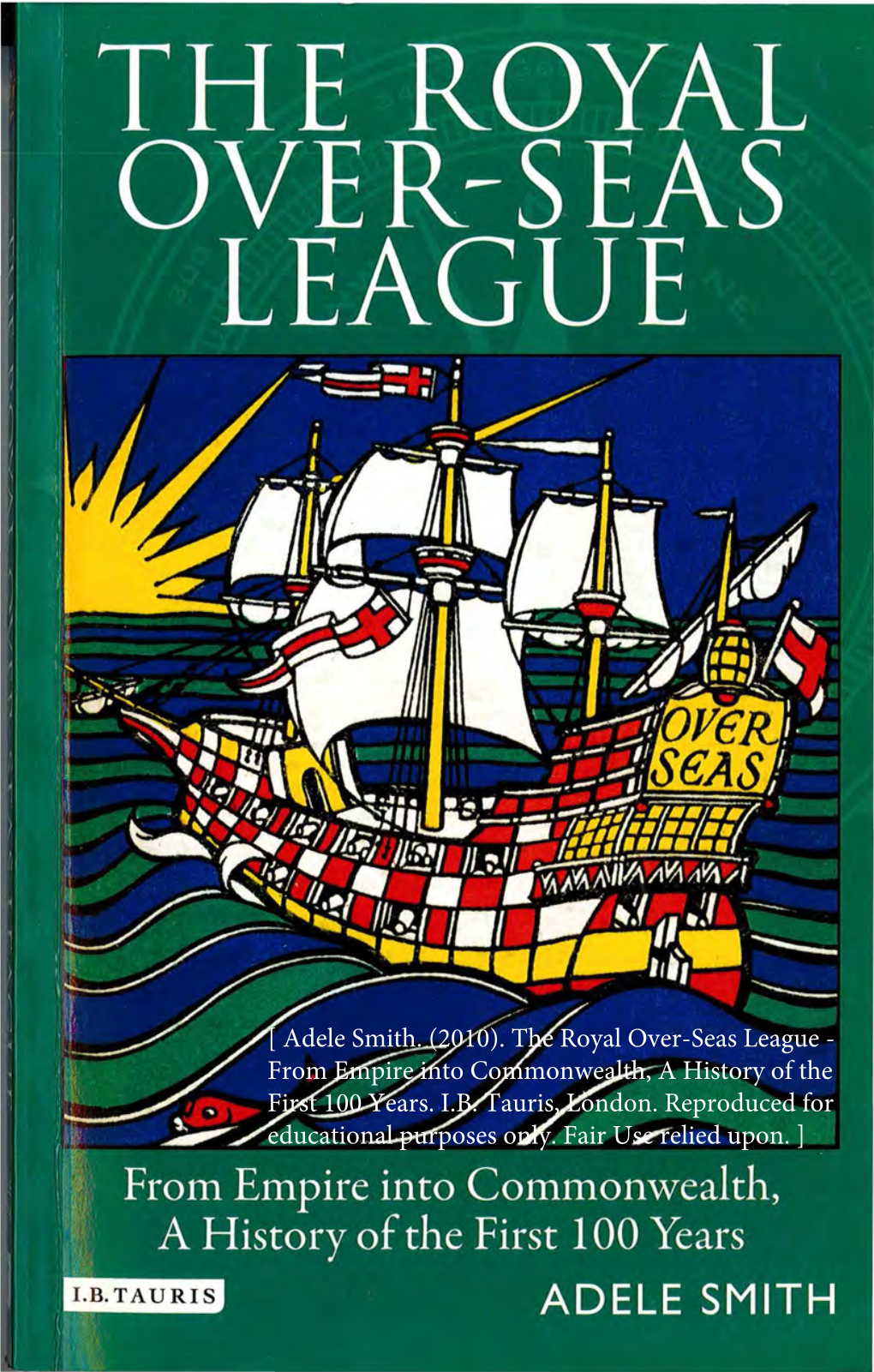 [ Adele Smith. (2010). the Royal Over-Seas League - from Empire Into Commonwealth, a History of the First 100 Years