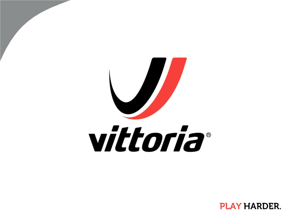 PLAY HARDER. 2016 Vittoria Technologies