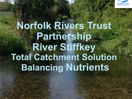 Norfolk Rivers Trust Partnership River Stiffkey Total Catchment Solution Balancing Nutrients