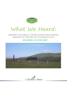 What We Heard: REPORT on PUBLIC CONSULTATION REGARDING GROWTH in the MD of FOOTHILLS 2012