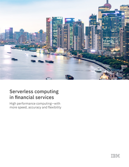 Serverless Computing in Financial Services High Performance Computing—With More Speed, Accuracy and Flexibility Authors