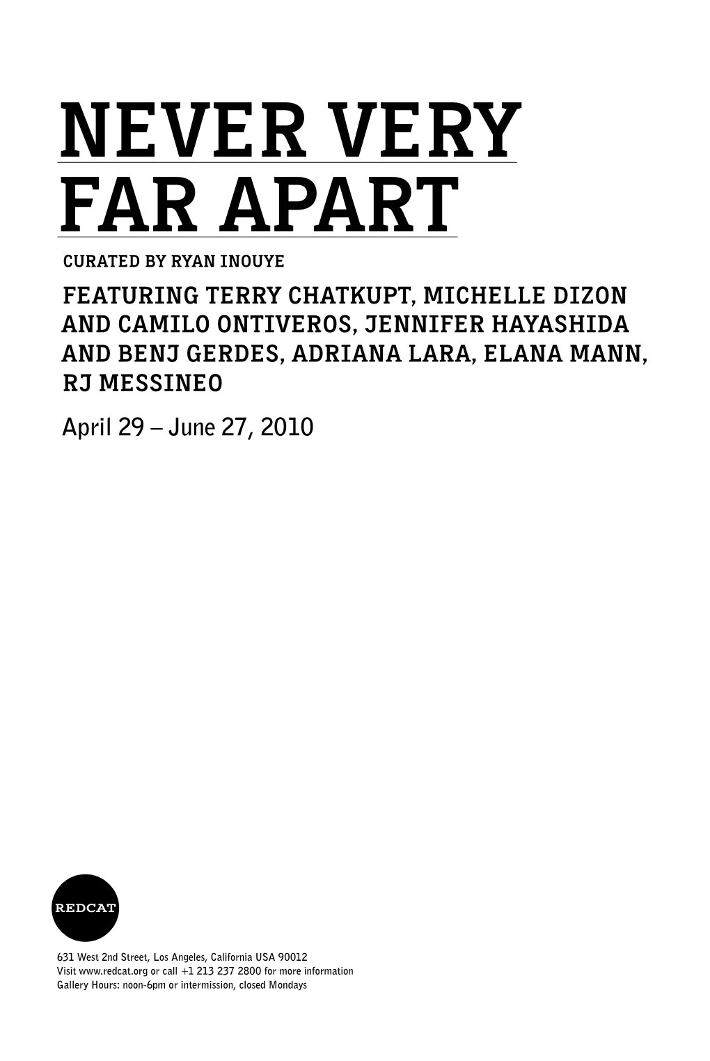 Featuring Terry Chatkupt, Michelle Dizon and Camilo Ontiveros, Jennifer Hayashida and Benj Gerdes, Adriana Lara, Elana Mann, RJ Messineo April 29 – June 27, 2010