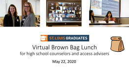 Virtual Brown Bag Lunch for High School Counselors and Access Advisers May 22, 2020 Today’S Agenda