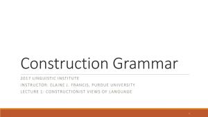 Construction Grammar 2017 LINGUISTIC INSTITUTE INSTRUCTOR: ELAINE J