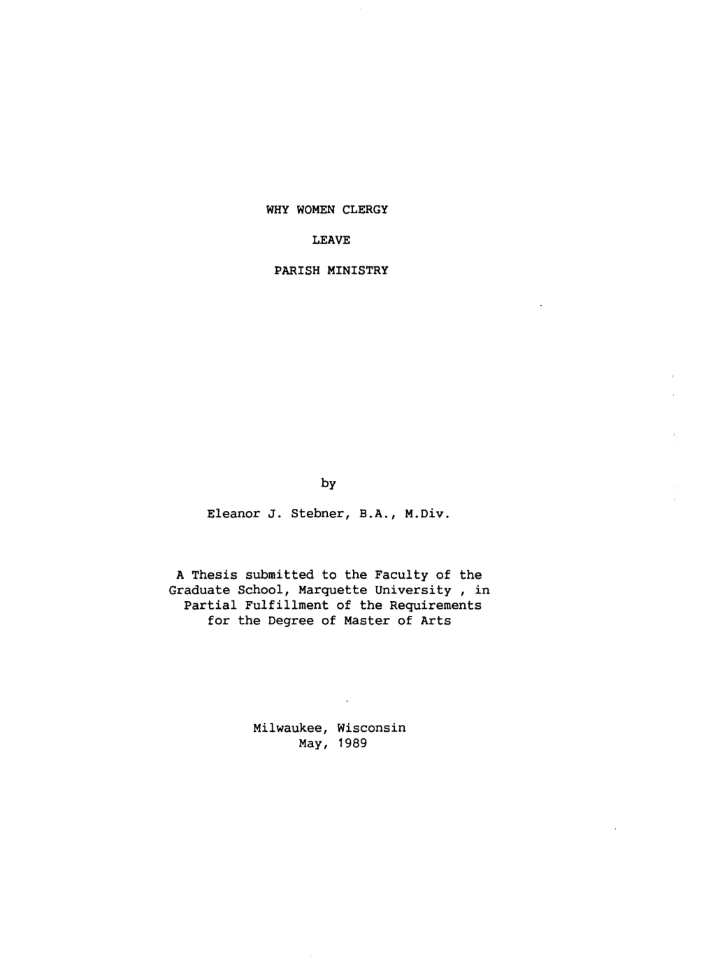 WHY WOMEN CLERGY LEAVE PARISH MINISTRY by Eleanor J. Stebner, B.A., M.Div. a Thesis Submitted to the Faculty of the Graduate