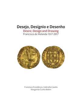 Desejo, Desígnio E Desenho Desire, Design and Drawing Francisco De Holanda 1517-2017