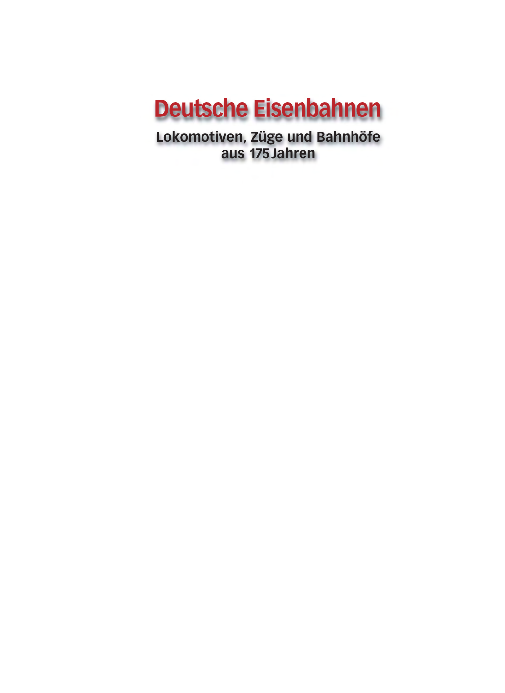 Deutsche Eisenbahnen Lokomotiven, Züge Und Bahnhöfe Aus 175 Jahren