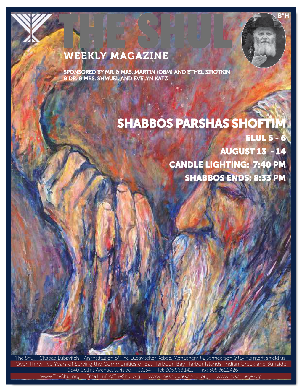 Shabbos Parshas Shoftim Elul 5 - 6 August 13 - 14 Candle Lighting: 7:40 Pm Shabbos Ends: 8:33 Pm