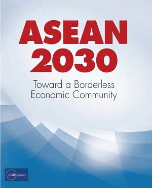 ASEAN 2030 Toward a Borderless Economic Community ASEAN 2030 Toward a Borderless Economic Community
