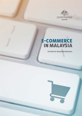 E-Commerce in Malaysia: a Guide for Australian Business' Was Prepared in Consultation with Matryzel Consulting Sdn Bhd