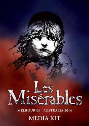 Media Kit Cameron Mackintosh Announces His Acclaimed New Production of Les Misérables Will Open in Australia in 2014