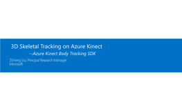 Azure Kinect Body Tracking SDK Zicheng Liu, Principal Research Manager Microsoft Azure Kinect DK