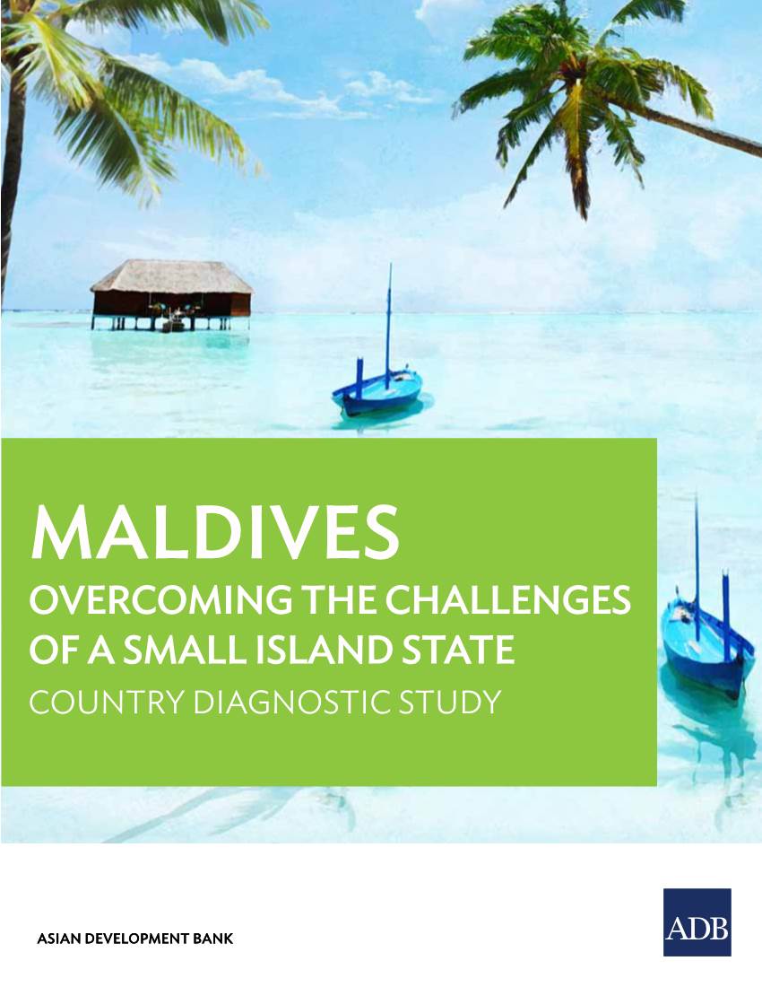 Maldives: Overcoming the Challenges of a Small Island State Mandaluyong City, Philippines: Asian Development Bank, 2015
