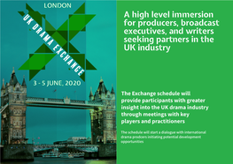 UK DRAMA EXCHANGE a High Level Immersion for Producers, Broadcast Executives, and Writers Seeking Partners in the UK Industry