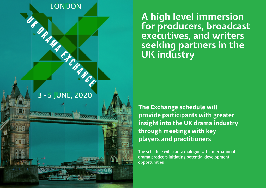 UK DRAMA EXCHANGE a High Level Immersion for Producers, Broadcast Executives, and Writers Seeking Partners in the UK Industry