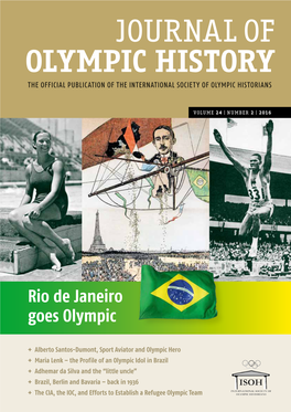 Journal of Olympic History Volu M E 24 | N U M Ber 2 | 2016 Rio De Janeiro Goes Olympic Barry A