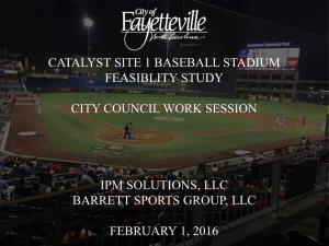 Catalyst Site 1 Baseball Stadium Feasiblity Study City Council Work Session Ipm Solutions, Llc Barrett Sports Group, Llc Februa
