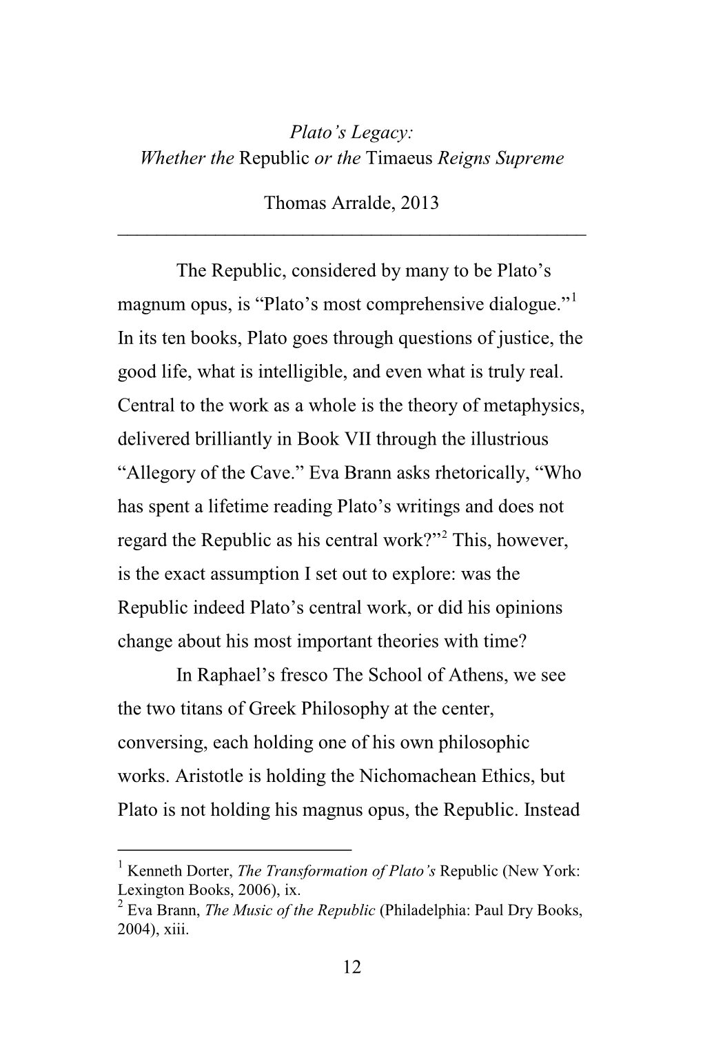 12 Plato's Legacy: Whether the Republic Or the Timaeus Reigns Supreme Thomas Arralde, 2013