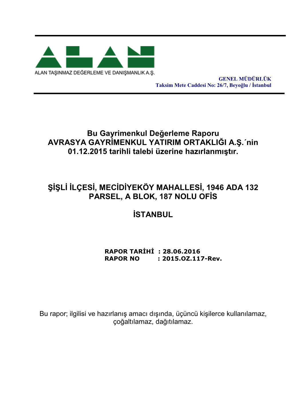 Bu Gayrimenkul Değerleme Raporu AVRASYA GAYRİMENKUL YATIRIM ORTAKLIĞI A.Ş.´Nin 01.12.2015 Tarihli Talebi Üzerine Hazırlanmıştır