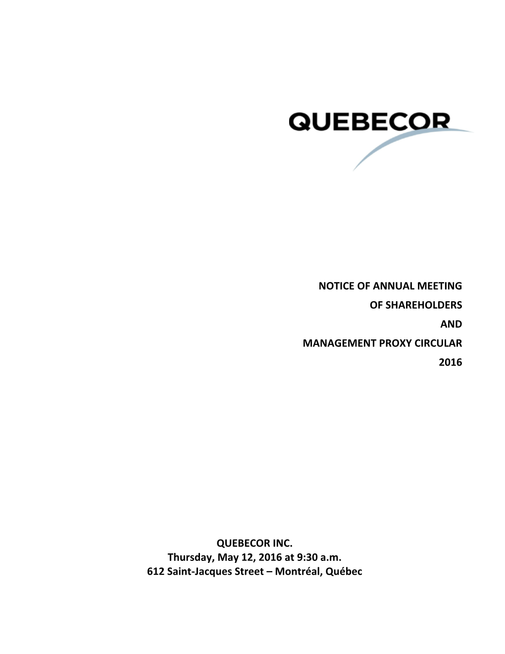 NOTICE of ANNUAL MEETING of SHAREHOLDERS and MANAGEMENT PROXY CIRCULAR 2016 QUEBECOR INC. Thursday, May 12, 2016 at 9:30 A.M. 61