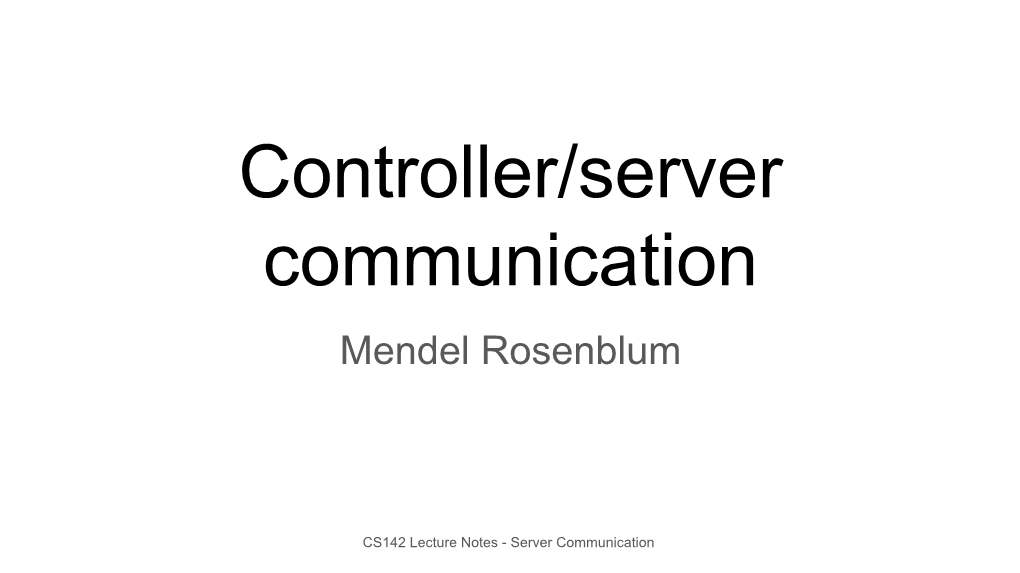 Controller/Server Communication Mendel Rosenblum