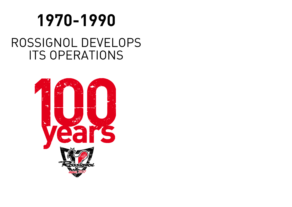 Rossignol Develops Its Operations 1950 - 1970 Rossignol Develops Its Operations