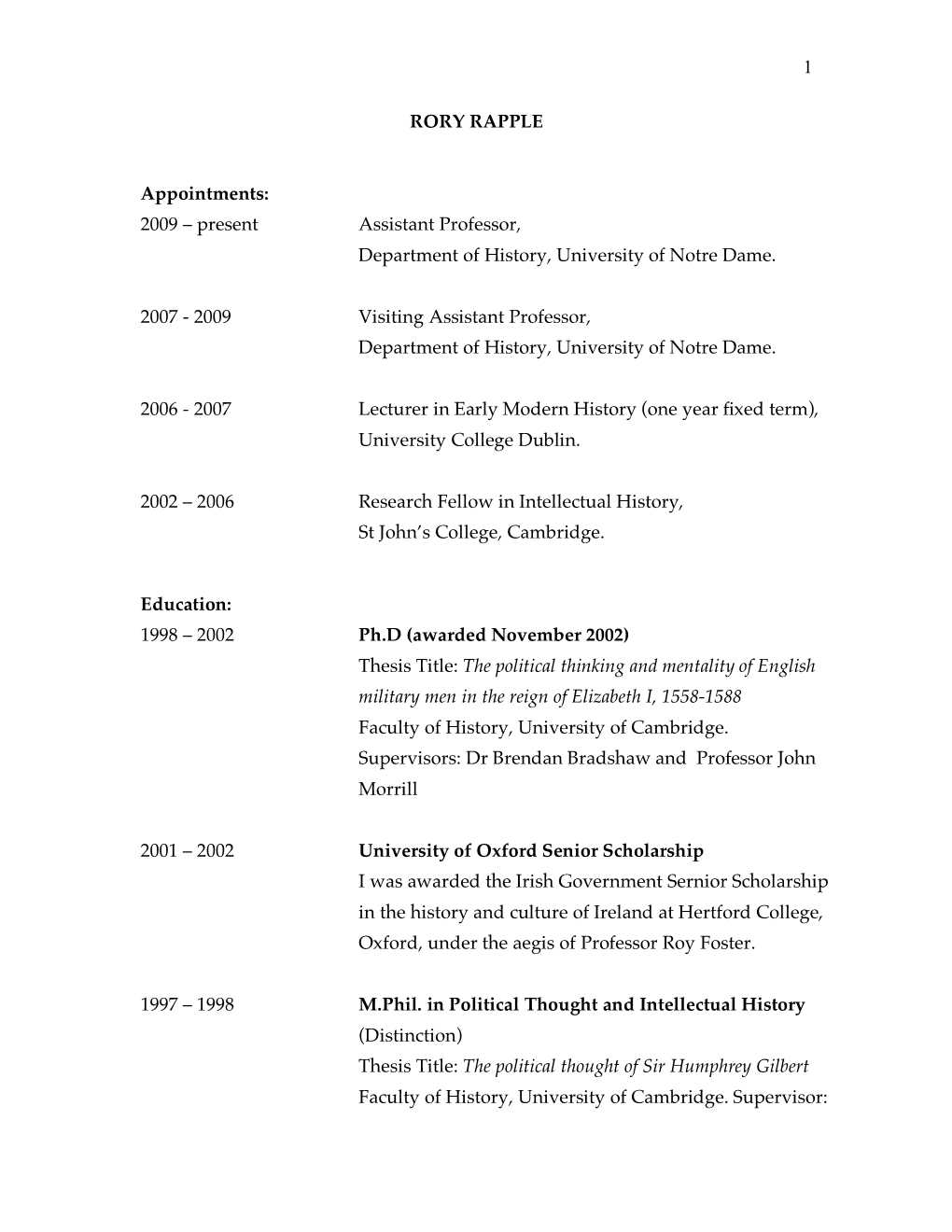1 RORY RAPPLE Appointments: 2009 – Present Assistant Professor, Department of History, University of Notre Dame. 2007