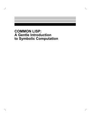 COMMON LISP: a Gentle Introduction to Symbolic Computation COMMON LISP: a Gentle Introduction to Symbolic Computation