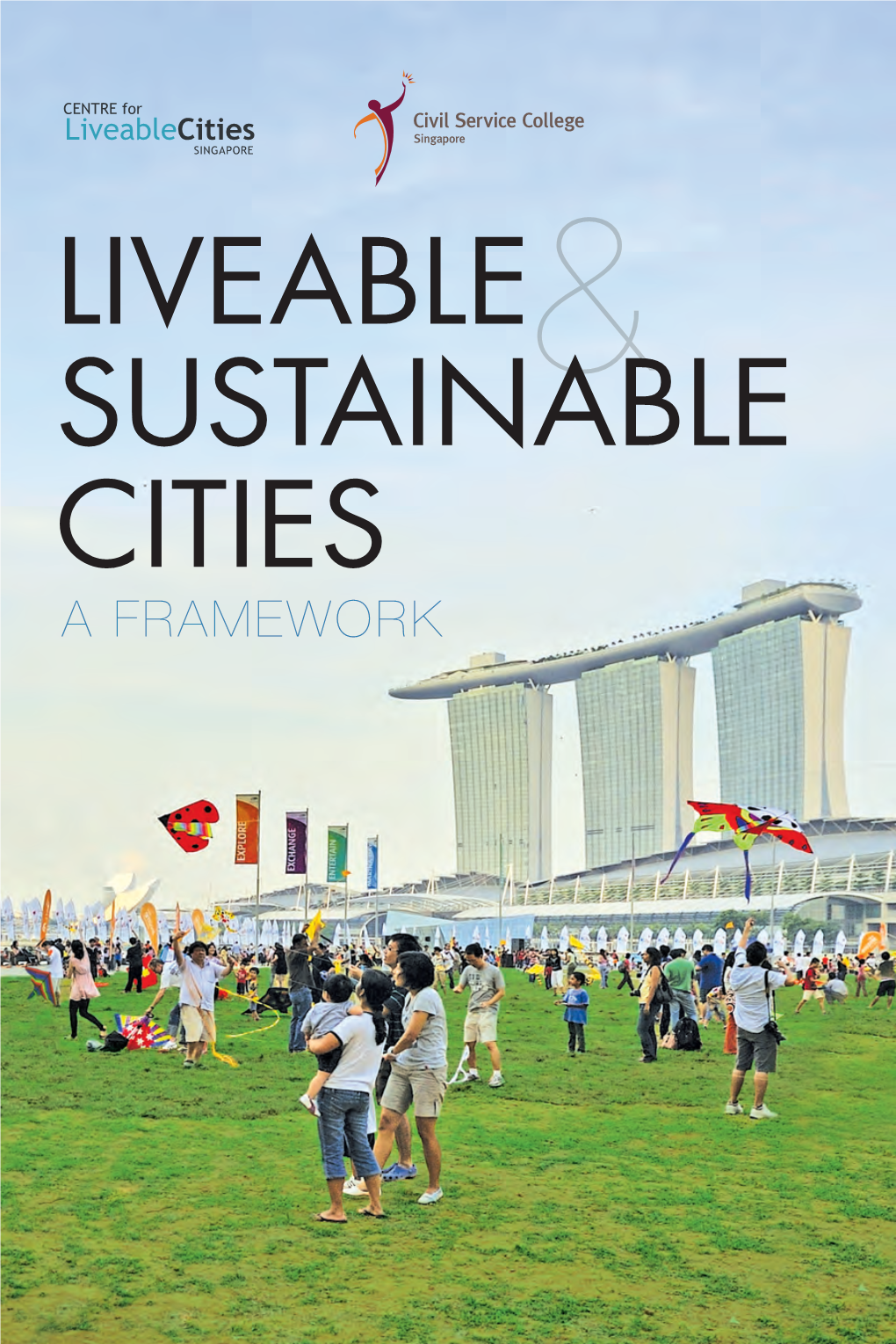 Liveable and Sustainable Cities: a Framework” Is an Attempt to Share with the Rest of the World Four Key Pieces of Singapore’S Urbanisation Story