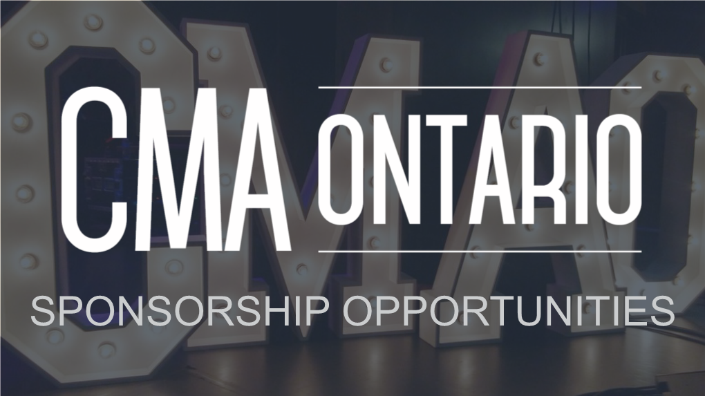 SPONSORSHIP OPPORTUNITIES COUNTRY MUSIC ASSOCIATION of ONTARIO (Cmaontario) MAKING ONTARIO COUNTRY MUSIC MATTER