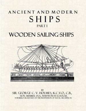 Ancient and Modern Ships, Part I. Wooden Sailing-Ships, by Sir George C