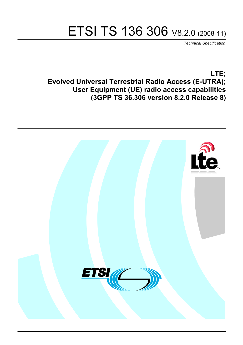LTE; Evolved Universal Terrestrial Radio Access (E-UTRA); User Equipment (UE) Radio Access Capabilities (3GPP TS 36.306 Version 8.2.0 Release 8)