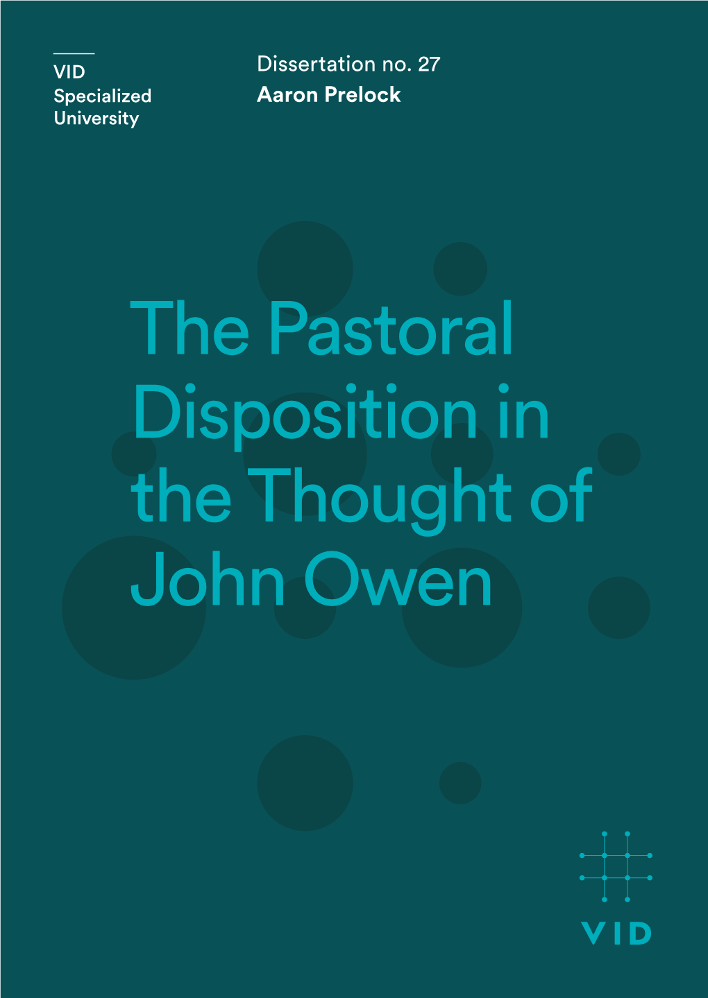 The Pastoral Disposition in the Thought of John Owen the Pastoral Disposition in the Thought of John Owen the PASTORAL DISPOSITION in the THOUGHT OF