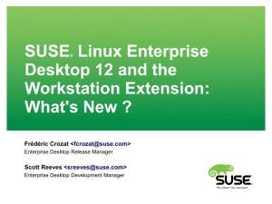 SUSE® Linux Enterprise Desktop 12 and the Workstation Extension: What's New ?