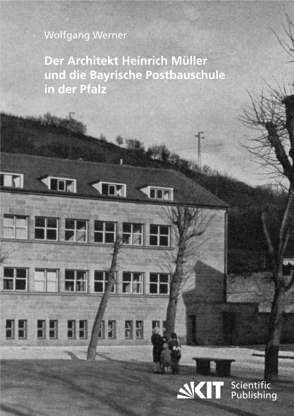 Der Architekt Heinrich Müller Und Die Bayrische Postbauschule in Der Pfalz Der Architekt Werner Wolfgang