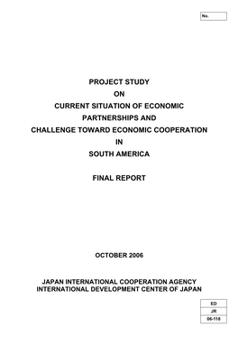 Project Study on Current Situation of Economic Partnerships and Challenge Toward Economic Cooperation in South America Final R